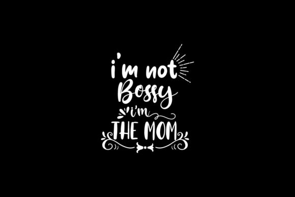 I m Not Bossy I m the Mom